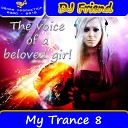 DJ Friend - My Trance The voice of a beloved girl Vol 8…
