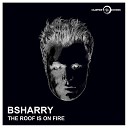 Bsharry - The Roof Is on Fire Extended Mix