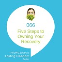 Lasting Freedom - 066 Five Steps to Owning Your Recovery