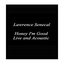 Lawrence Senecal - Honey I m Good Acoustic