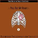 Redwood Preservation Society - Pull out My Heart