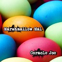 Coracle Joe - Marshmallow Mal