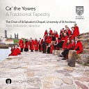 St Salvator s Chapel Choir Tom Wilkinson - Ca the Yowes