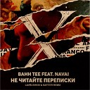 Bahh Tee feat Navai - Не Читайте Переписки Lavrushkin Safiter…