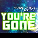 Hands Up Live feat Rhavi - You re Gone Radio Edit