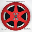 Aggressive Soccer Moms - The Past Reversed Version