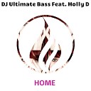 DJ Ultimate Bass feat Holly D feat Holly D - Home Radio Edit