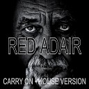 Red Adair - Carry On House Version