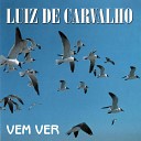 Luiz de Carvalho - Meu Nome na Ora o