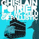 Ghislain Poirier feat MC Zulu - Go Ballistic Toddla T Chris Duckenfield Remix