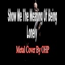 OHP - Show Me the Meaning of Being Lonely Metal…