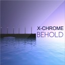 X Chrome - Behold Original mix