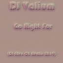 DJ Valium - Go Right For DJ Alex Ch Remix 2k19