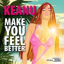 Keanu - Make You Feel Better Original Mix
