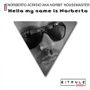 Norberto Acrisio aka Norbit Housemaster - Hello my name is Norberto Original Mix