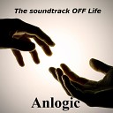 The Soundtrack Off Life - Anlogic Original Mix
