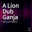 Black Lyon Studios - A Lion Dub Ganja