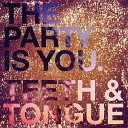 Teeth Tongue - The Party Is You