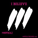 Maffioli - I Believe Original Mix