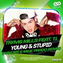 Travis Mills ft T I - Young Stupid Rakurs Mike Prado Remix