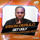Jason Derulo - Get Ugly Mike Prado Rakurs Remix