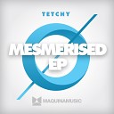 Tetchy - Mesmerised Original Mix