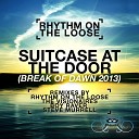 Rhythm On The Loose - Suitcase At The Door Break of Dawn 2013 Boy Raver…