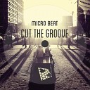 Micro Beat - Cut The Groove Original Mix