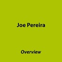 Joe Pereira - Overview