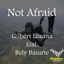 Gilbert Lezana feat Bely Basarte - Not Afraid Original Mix