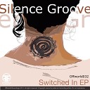 Silence Groove - Switched In Original Mix