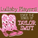 Lullaby Players - We Are Never Ever Getting Back Together