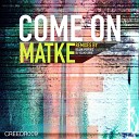 Matke - Come On DJ Veljko Jovic Remix