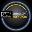Modulate feat Marie Louise - Say Yeah Original Mix