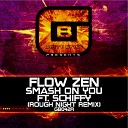 Flow Zen feat Schiffy - Smash On You Rough Night Remix