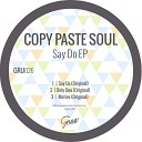 Copy Paste Soul - Say Do Original Mix