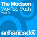 The Madison - Way Too Much Original Mix