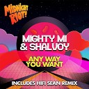 Mighty Mi Shalvoy - Any Way You Wanna Hifi Sean Remix