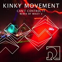 Kinky Movement - Can t Control It Mikey V Remix