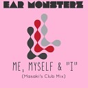 Ear Monsterz - Me Myself I Masaki s Club Mix