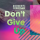 Robert Cristian - Don 039 t Give Up