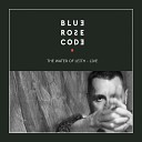 Blue Rose Code - Love Is Live