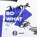 Jay Pryor - So What Radio Edit Instrumental