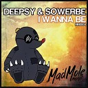 Deepsy Sowerbe - I Wanna Be Original Mix
