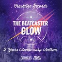 The Beatcaster - Glow Crashline Records 2 Years Anniversary Anthem Original…