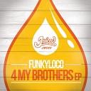 Funkyloco - 4 My Brothers Original Mix
