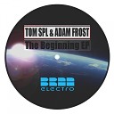 Tom SPL Adam Frost - The Beginning Original Mix