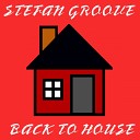 Stefan Groove - Back To House Original Mix