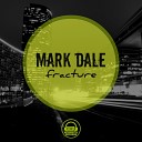 Mark Dale - Fracture Original Mix