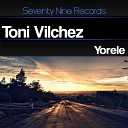Toni Vilchez - Yorele Original Mix